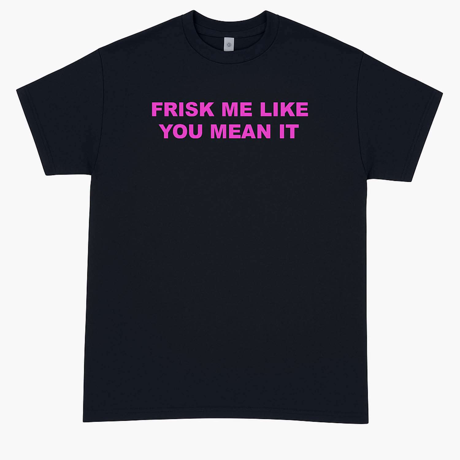 FRISK LIKE YOU MEAN IT TEE