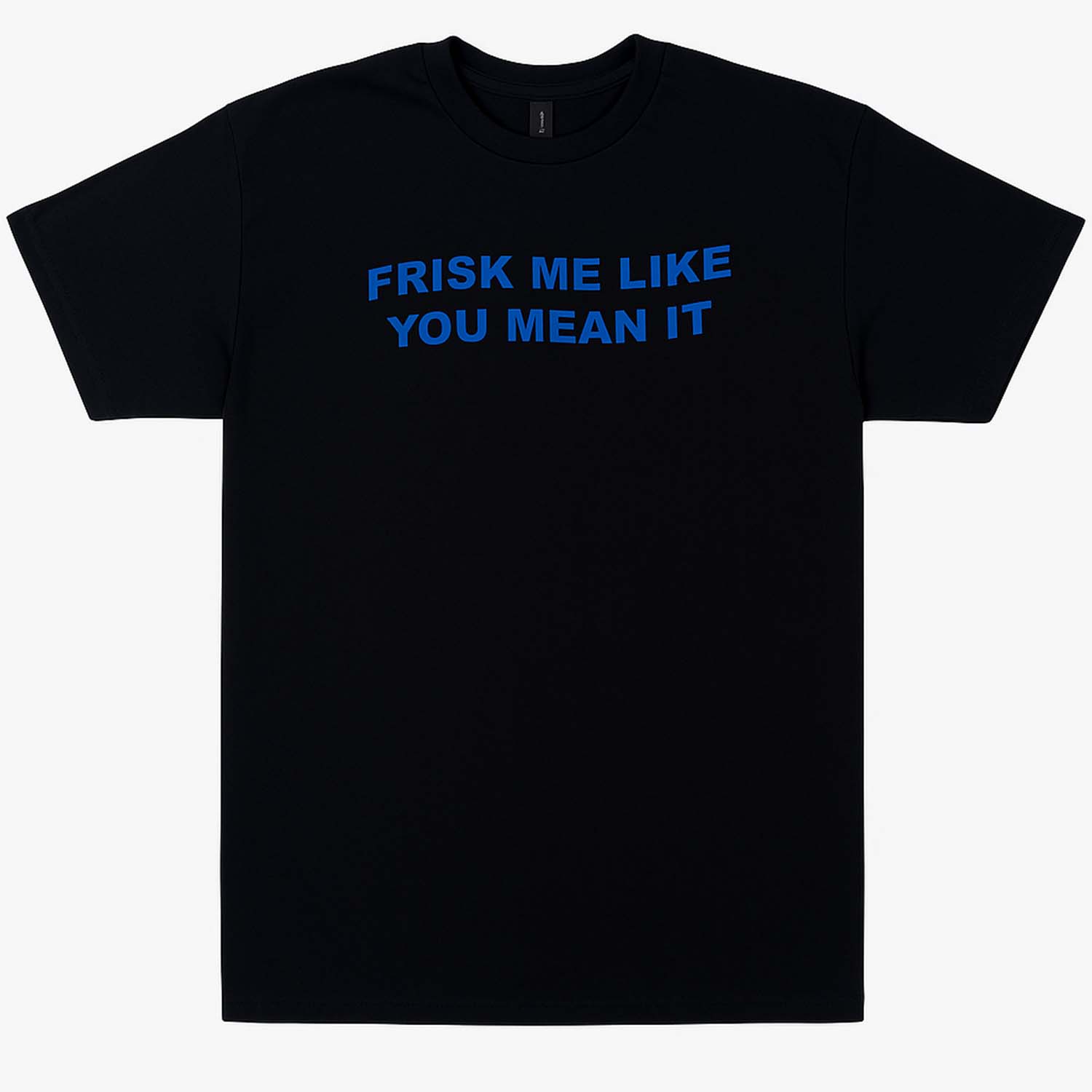 FRISK LIKE YOU MEAN IT TEE