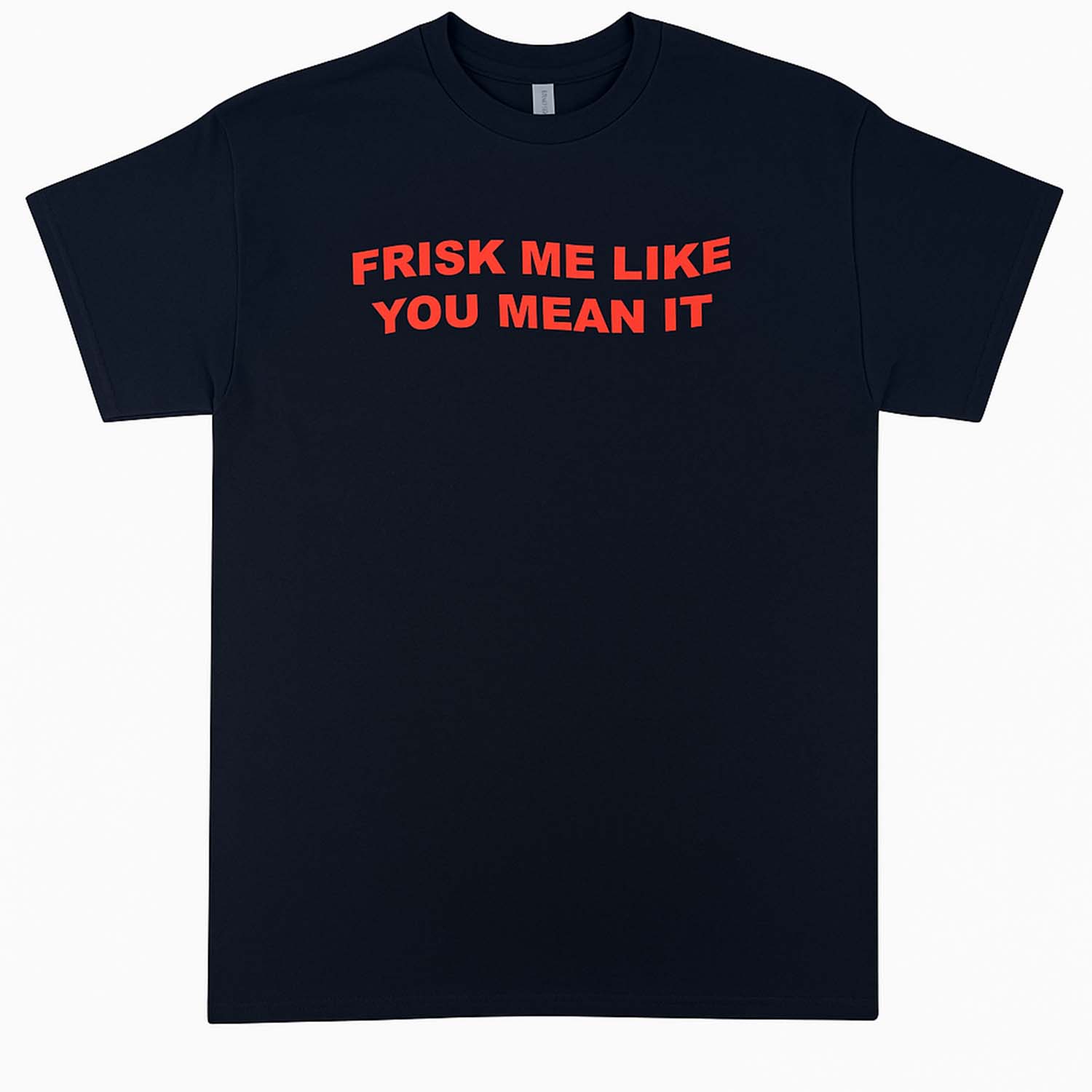 FRISK LIKE YOU MEAN IT TEE