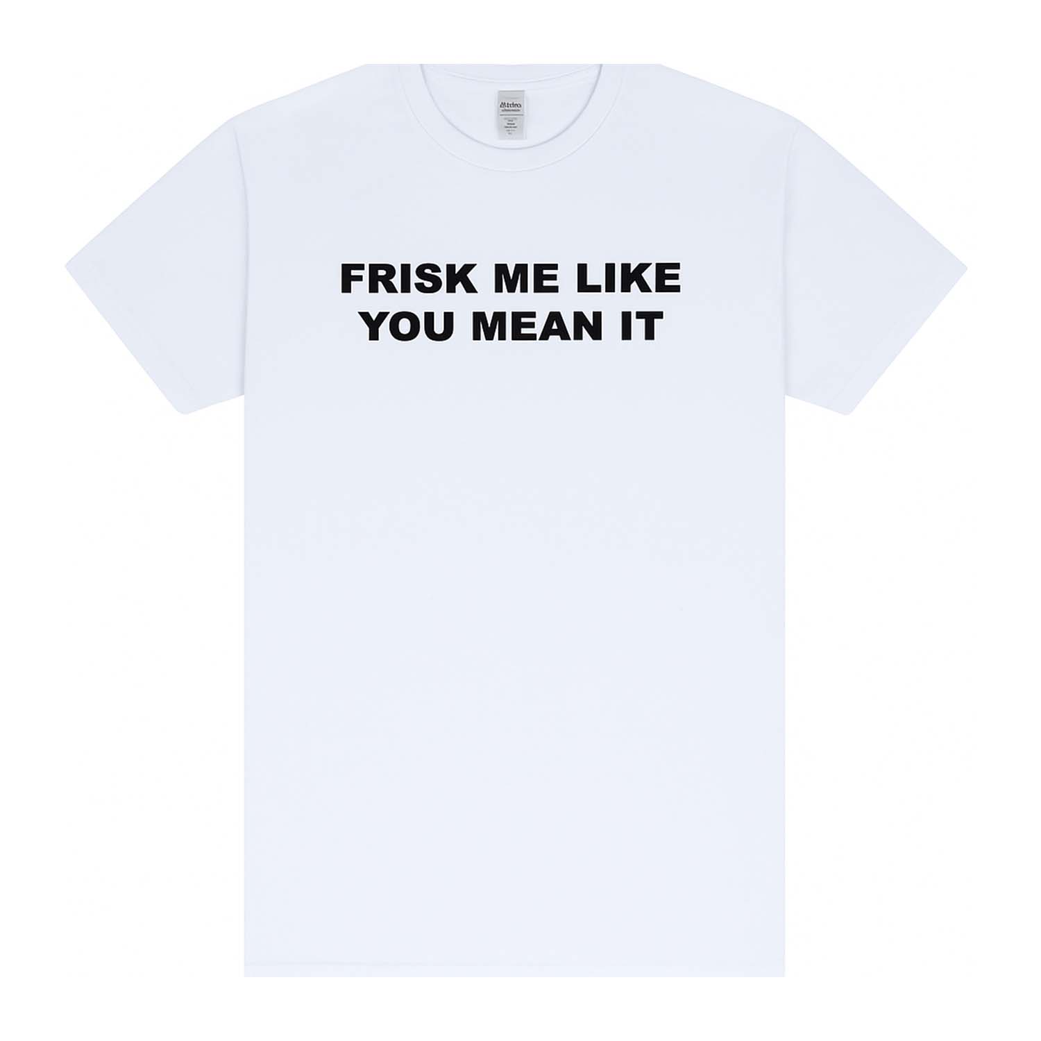 FRISK LIKE YOU MEAN IT TEE