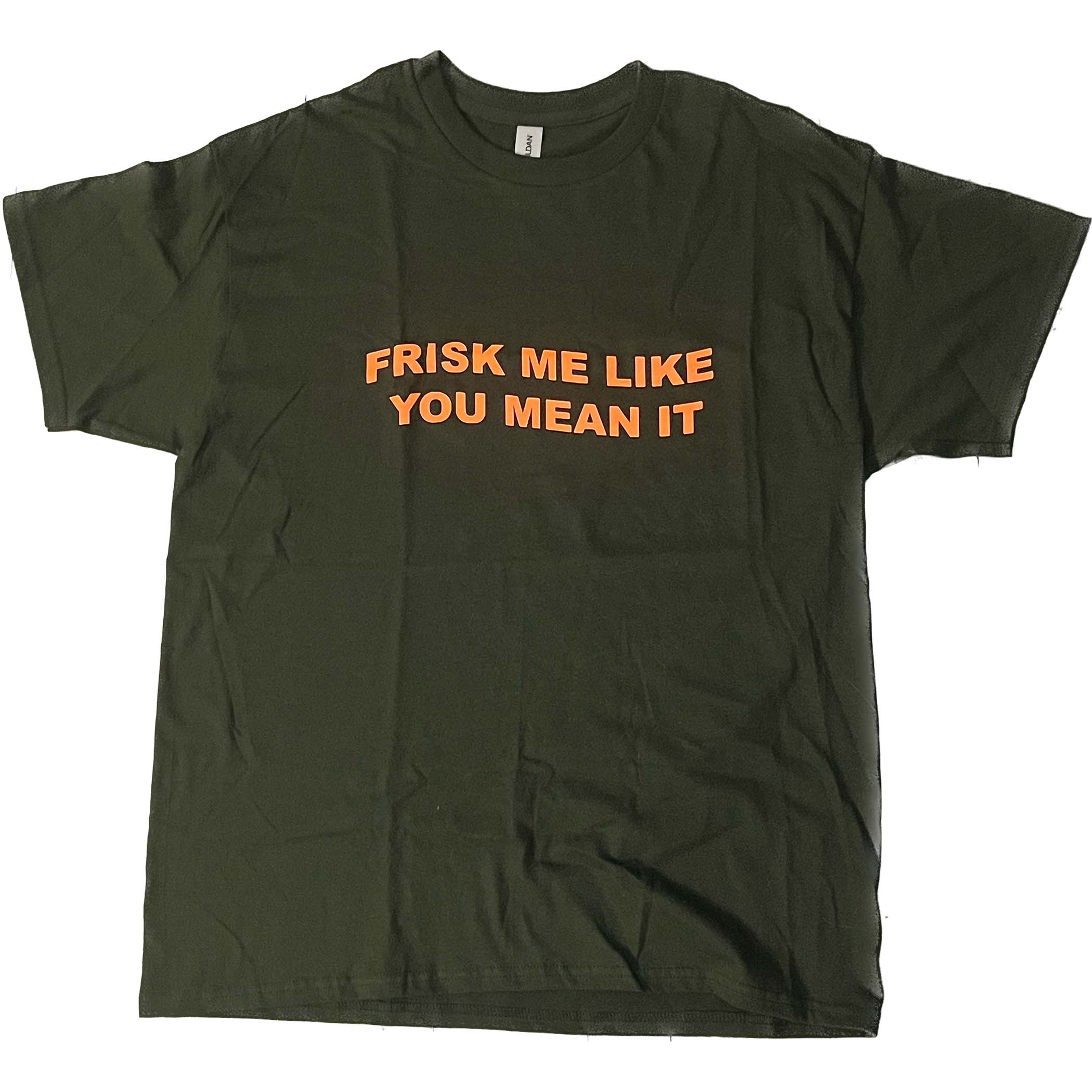 FRISK ME LIKE YOU MEAN IT T-SHIRT