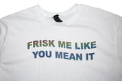 FRISK ME LIKE YOU MEAN IT T-SHIRT hi