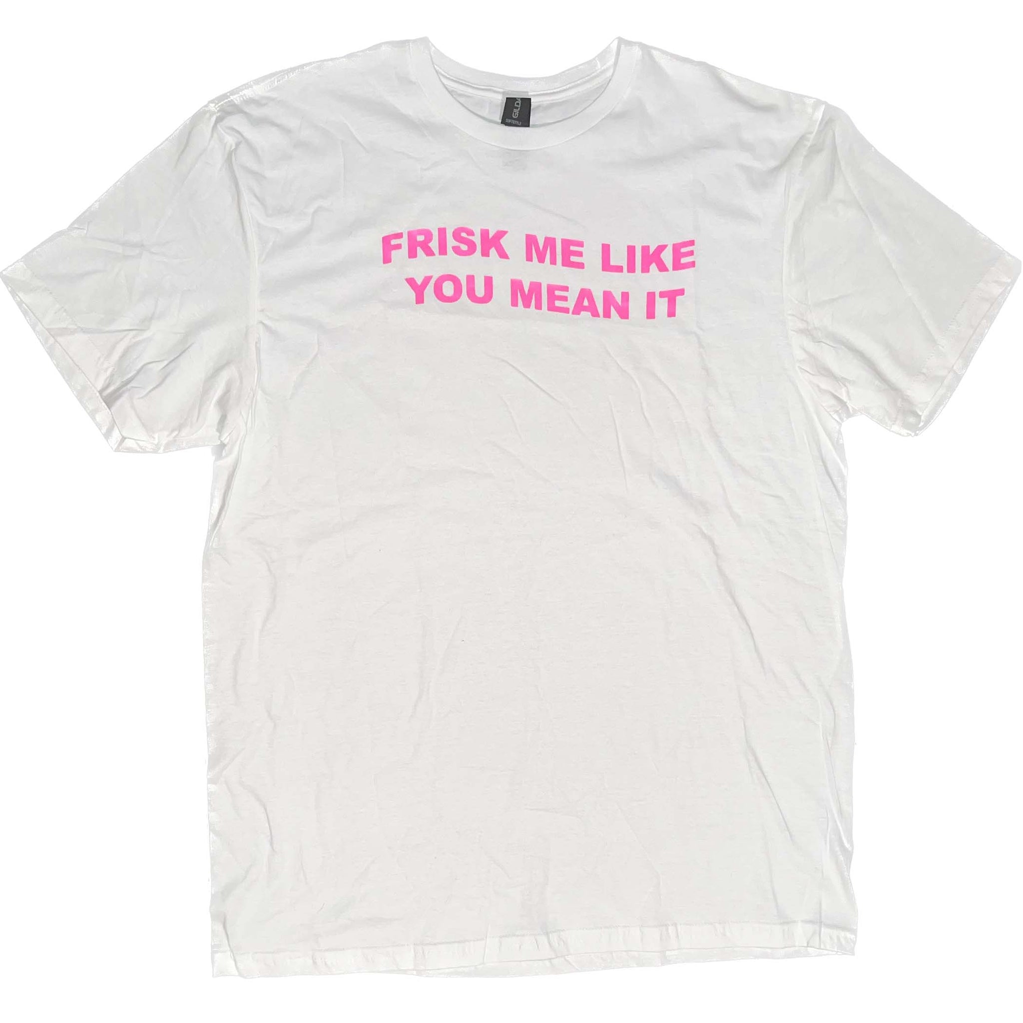 FRISK ME LIKE YOU MEAN IT T-SHIRT